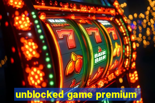 unblocked game premium